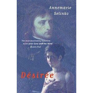 Desiree. The most popular historical romance since GONE WITH THE WIND, Paperback - Annemarie Selinko imagine