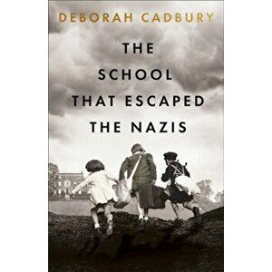 The School That Escaped the Nazis, Hardback - Deborah Cadbury imagine
