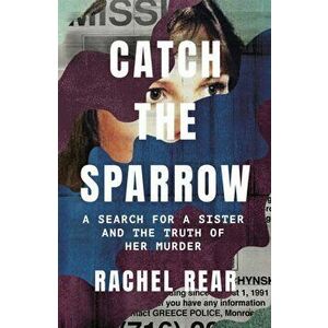 Catch the Sparrow. A Search for a Sister and the Truth of Her Murder, Hardback - Rachel Rear imagine