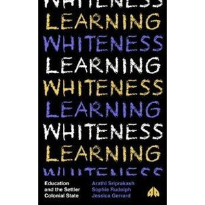 Learning Whiteness. Education and the Settler Colonial State, Paperback - Jessica Gerrard imagine