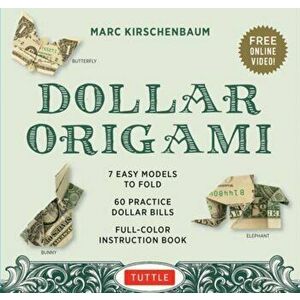 Dollar Origami Kit. 7 Easy Models, 60 Practice "Dollar Bills, " A Full-Color Instruction Book & Online Video Lessons - Marc Kirschenbaum imagine