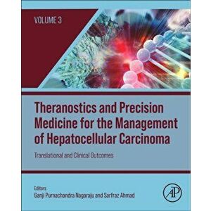 Theranostics and Precision Medicine for the Management of Hepatocellular Carcinoma, Volume 3. Translational and Clinical Outcomes, Hardback - *** imagine