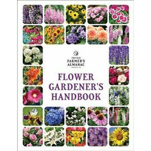 The Old Farmer's Almanac Flower Gardener's Handbook, Paperback - Old Farmer's Almanac imagine