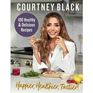 Happier, Healthier, Tastier!. 100 Recipes Under 600 Calories!, Hardback - Courtney Black imagine