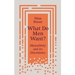 What Do Men Want?. Masculinity and Its Discontents, Hardback - Nina Power imagine