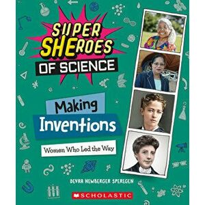 Making Inventions. Women Who Led the Way (Super SHEroes of Science), Paperback - Devra Newberger Speregen imagine