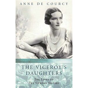The Viceroy's Daughters, Paperback - Anne de Courcy imagine