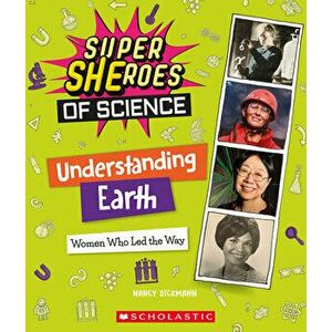 Understanding Earth. Women Who Led the Way (Super SHEroes of Science), Paperback - Nancy Dickmann imagine