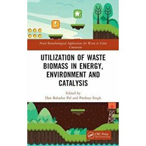 Utilization of Waste Biomass in Energy, Environment and Catalysis, Hardback - *** imagine
