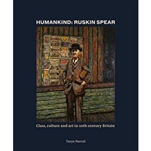 Humankind: Ruskin Spear. Class, culture and art in 20th-century Britain, Hardback - Tanya Harrod imagine