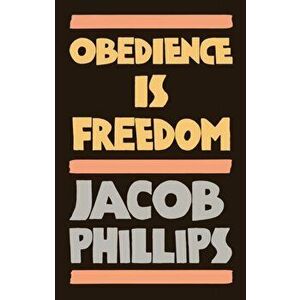 Obedience is Freedom, Paperback - J Phillips imagine