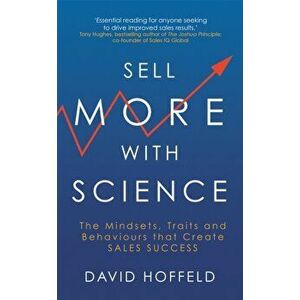 Sell More with Science. The Mindsets, Traits and Behaviours That Create Sales Success, Hardback - David Hoffeld imagine