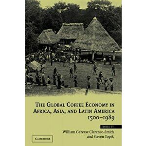 The Global Coffee Economy in Africa, Asia, and Latin America, 1500-1989, Paperback - *** imagine