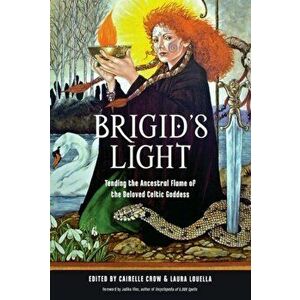 Brigid'S Light. Tending the Ancestral Flame of the Beloved Celtic Goddess, Paperback - *** imagine