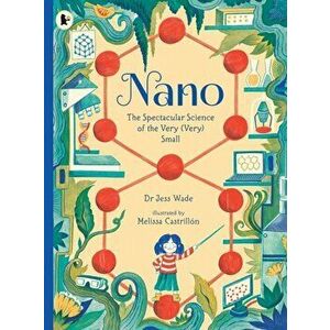 Nano: The Spectacular Science of the Very (Very) Small, Paperback - Jess Wade imagine
