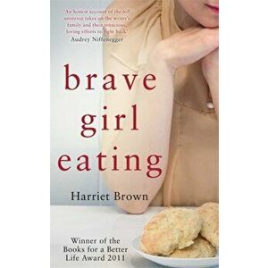 Brave Girl Eating. The inspirational true story of one family's battle with anorexia, Paperback - Harriet Brown imagine