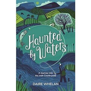Haunted by Waters: A Journey into the Irish Countryside, Hardback - Daire Whelan imagine