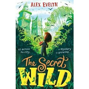 The Secret Wild, Paperback - Alex Evelyn imagine