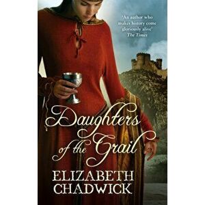 Daughters Of The Grail, Paperback - Elizabeth Chadwick imagine