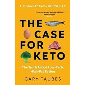 The Case for Keto. The Truth About Low-Carb, High-Fat Eating, Paperback - Gary Taubes imagine