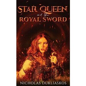Star Queen and the Royal Sword, Paperback - Nicholas Dukliaskos imagine