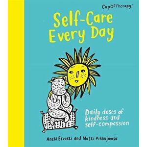 Self-Care Every Day. Daily doses of kindness and self-compassion, Hardback - Matti Pikkujamsa imagine