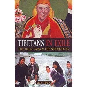 Tibetans in Exile. The Dalai Lama & the Woodcocks, Paperback - Alan Twigg imagine