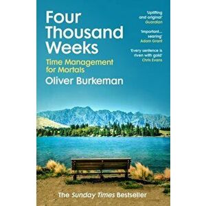 Four Thousand Weeks. Embrace your limits and change your life with the smash-hit Sunday Times bestseller, Paperback - Oliver Burkeman imagine