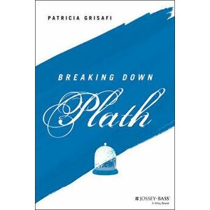 Breaking Down Plath, Paperback - Patricia Grisafi imagine