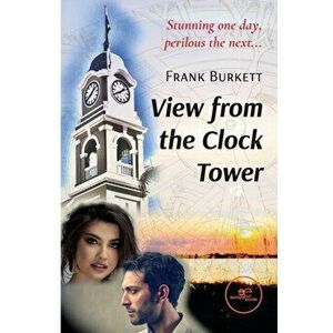 VIEW FROM THE CLOCK TOWER, Paperback - Frank Burkett imagine