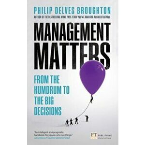 Management Matters. From the Humdrum to the Big Decisions, Paperback - Philip Delves Broughton imagine