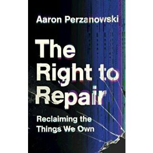 The Right to Repair. Reclaiming the Things We Own, Hardback - *** imagine