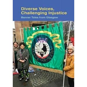 Diverse Voices, Challenging Injustice. Banner Tales from Glasgow, Paperback - *** imagine