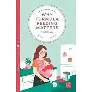 Why Formula Feeding Matters, Paperback - Shel Banks imagine