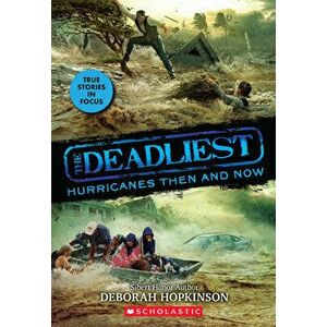 The Deadliest Hurricanes Then and Now (The Deadliest #2, Scholastic Focus), Paperback - Deborah Hopkinson imagine