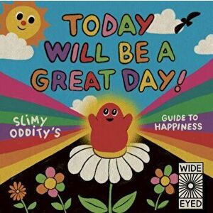 Today Will Be a Great Day!. Slimy Oddity's Guide to Happiness, Hardback - Slimy Oddity imagine