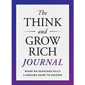 The Think and Grow Rich Journal. Based on Napoleon Hill's Landmark Guide to Success, Paperback - Napoleon (Napoleon Hill) Hill imagine
