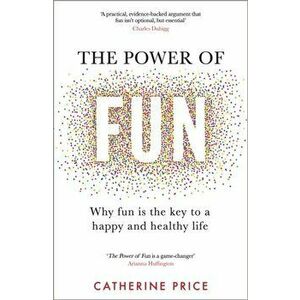 The Power of Fun. Why fun is the key to a happy and healthy life, Paperback - Catherine Price imagine