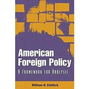 American Foreign Policy. A Framework for Analysis, Paperback - William O. Chittick imagine