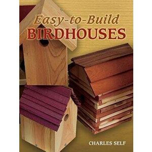Easy-To-Build Birdhouses, Paperback - Charles Self imagine