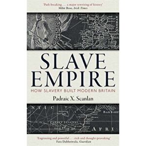 Slave Empire. How Slavery Built Modern Britain, Paperback - Padraic X. Scanlan imagine