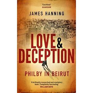 Love and Deception. Philby in Beirut, Paperback - James Hanning imagine
