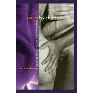 Queer By Choice. Lesbians, Gay Men, and The Politics of Identity, Paperback - Vera Whisman imagine