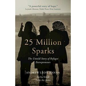 25 Million Sparks. The Untold Story of Refugee Entrepreneurs, New ed, Hardback - *** imagine