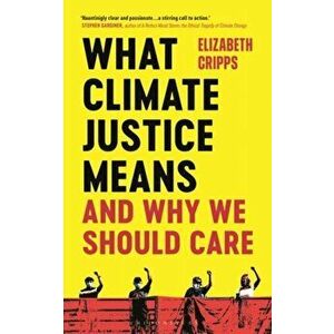 What Climate Justice Means And Why We Should Care, Paperback - Elizabeth Cripps imagine
