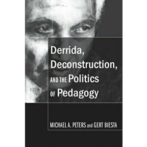 Derrida, Deconstruction, and the Politics of Pedagogy. New ed, Paperback - Gert Biesta imagine