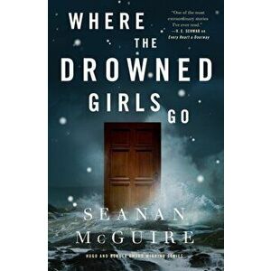 Where the Drowned Girls Go, Hardback - Seanan McGuire imagine