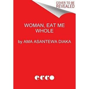 Woman, Eat Me Whole. Poems, Hardback - Ama Asantewa Diaka imagine