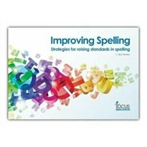 Improving Spelling. Strategies for Raising Standards in Spelling - Ros Ferrara imagine