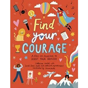 Find Your Courage. A fill-in journal to boost your bravery, Paperback - Catherine Veitch imagine